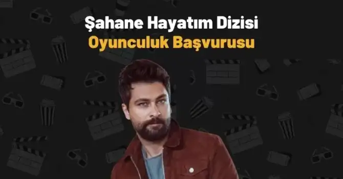 Şahane hayatım dizisi oyunculuk başvuru formu